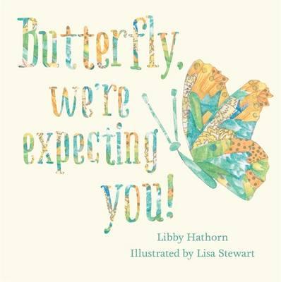 Butterfly, We're Expecting You!by Libby Hathorn, Lisa Stewart (Illustrator)