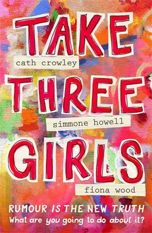Take Three Girlsby Cath Crowley, Fiona Wood, Simmone Howell