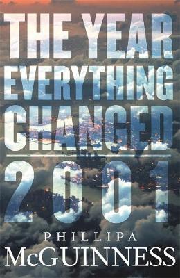 The Year Everything Changed: 2001by Phillipa McGuinness