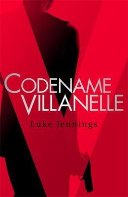 Codename Villanelleby Luke Jennings