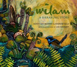 Wilam: A Birrarung Storyby Aunty Joy Murphy, Andrew Kelly, Lisa Kennedy (Illustrator)