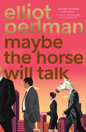 Maybe the Horse Will Talkby Elliot Perlman