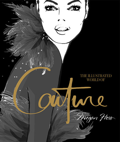 The Illustrated World of Coutureby Megan Hess