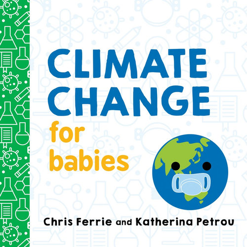 Climate Change for Babiesby Chris Ferrie & Katherina Petrou