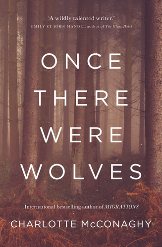 Once There Were Wolvesby Charlotte McConaghy