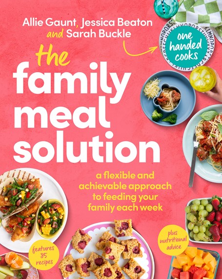 The Family Meal Solutionby Allie Gaunt, Jessica Beaton and Sarah Buckle