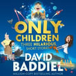 Only Children : Three Hilarious Short Stories. A funny illustrated story collection for kids from million-copy bestseller David Baddiel - David Baddiel