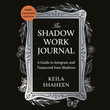 The Shadow Work Journal : The bestselling TikTok global self-help sensation to guide and empower you to improve your mental health and wellbeing - Kelia Shaheen