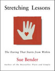 Stretching Lessons : The Daring that Starts from Within - Sue Bender