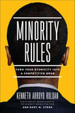 Minority Rules : Turn Your Ethnicity into a Competitive Edge - Kenneth Arroyo Roldan
