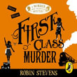 First Class Murder : A Murder Most Unladylike Mystery - Robin Stevens