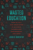 Wasted Education : How We Fail Our Graduates in Science, Technology, Engineering, and Math - John D. Skrentny