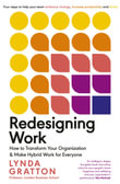 Redesigning Work : How to Transform Your Organisation and Make Hybrid Work for Everyone - Lynda Gratton