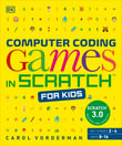 Computer Coding Games in Scratch for Kids : DK Help Your Kids With - Carol Vorderman