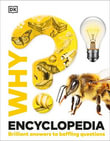 Why? Encyclopedia : Brilliant Answers to Baffling Questions - DK