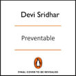 Preventable : How a Pandemic Changed the World & How to Stop the Next One - Devi Sridhar