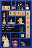 Playframes : How Do We Know We Are Playing? - Celia Pearce