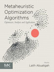 Metaheuristic Optimization Algorithms : Optimizers, Analysis, and Applications - Laith Abualigah