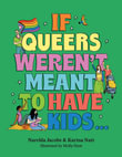 If Queers Weren't Meant to Have Kids . . . - Narelda Jacobs