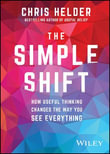 The Simple Shift : How Useful Thinking Changes the Way You See Everything - Chris Helder