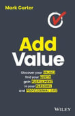 Add Value : Discover Your Values, Find Your Worth, Gain Fulfillment in Your Personal and Professional Life - Mark Carter