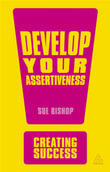 Develop Your Assertiveness : The Creating Success Series - Sue Bishop