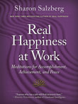 Real Happiness at Work : Meditations for Accomplishment, Achievement, and Peace - Sharon Salzberg