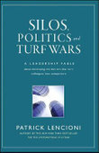 Silos, Politics and Turf Wars : A Leadership Fable About Destroying the Barriers That Turn Colleagues Into Competitors - Patrick M. Lencioni