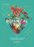 The Botanical Bar : 50 Intoxicating Ingredients and Bespoke Cocktails - Royal Botanic Gardens