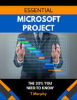 Essential Microsoft Project : The 20% you need to know - T Morphy