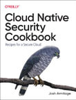 Cloud Native Security Cookbook : Recipes for a Secure Cloud - Josh Armitage