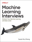 Machine Learning Interviews : Kickstart Your Machine Learning Career - Susan Shu Chang