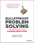 Bulletproof Problem Solving : The One Skill That Changes Everything - Charles Conn