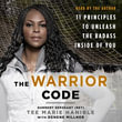The Warrior Code : 11 Principles to Unleash the Badass Inside of You - Tee Marie Hanible
