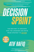 Decision Sprint : The New Way to Innovate into the Unknown and Move from Strategy to Action - Atif Rafiq