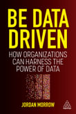 Be Data Driven : How Organizations Can Harness the Power of Data - Jordan Morrow