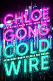Coldwire : the start of a thrilling new dystopian series from the SUNDAY TIMES bestselling author of IMMORTAL LONGINGS - Chloe Gong
