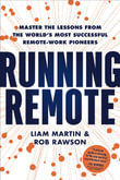 Running Remote : Master the Lessons from the World's Most Successful Remote-Work Pioneers - Liam Martin
