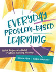 Everyday Problem-Based Learning : Quick Projects to Build Problem-Solving Fluency - Brian Pete
