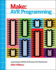 Make: AVR Programming : Get Under the Hood of the Avr Microcontroller Family - Elliot Williams