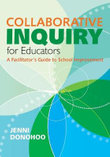 Collaborative Inquiry for Educators : A Facilitator's Guide to School Improvement - Jenni Anne Marie Donohoo