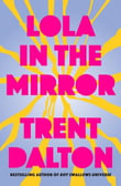 Lola in the Mirror : The heartbreaking and inspiring new novel from the award-winning author of Australia's favourite bestsellers Boy Swallows Universe, Love Stories and All Our Shimmering Skies - Trent Dalton