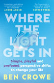 Where the Light Gets In : Simple, playful and profound perspective shifts to change your life for fans of Brene Brown, Mel Robbins, James Clear - Ben Crowe
