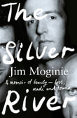 The Silver River : A memoir of family - lost, made and found - from the Midnight Oil founding member, for readers of Dave Grohl, Tim Rogers and Rick - Jim Moginie