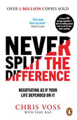 Never Split the Difference : Negotiating as if Your Life Depended on It - Chris Voss