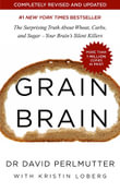 Grain Brain : Surprising Truth about Wheat, Carbs, and Sugar - Your Brain's Silent Killers - David Perlmutter
