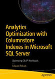 Analytics Optimization with Columnstore Indexes in Microsoft SQL Server : Optimizing OLAP Workloads - Edward Pollack