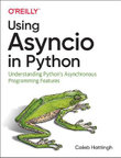 Using Asyncio in Python : Understanding Python's Asynchronous Programming Features - Caleb Hattingh