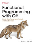 Functional Programming with C# : Create More Supportable, Robust, and Testable Code - Simon Painter