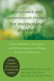 Acceptance and Commitment Therapy for Interpersonal Problems : Using Mindfulness, Acceptance, and Schema Awareness to Change Interpersonal Behaviors - Matthew McKay